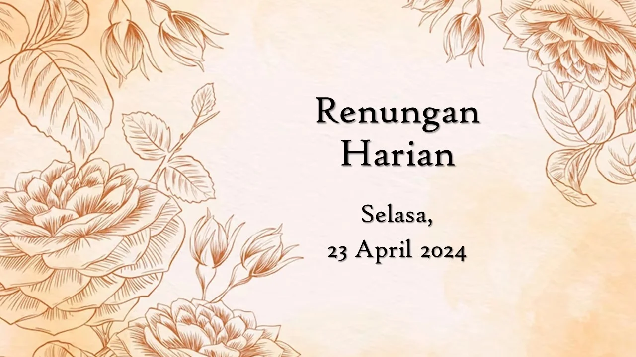 Renungan Harian Hari Ini 23 April 2024 Bacaan Injil renungan harian hari ini
