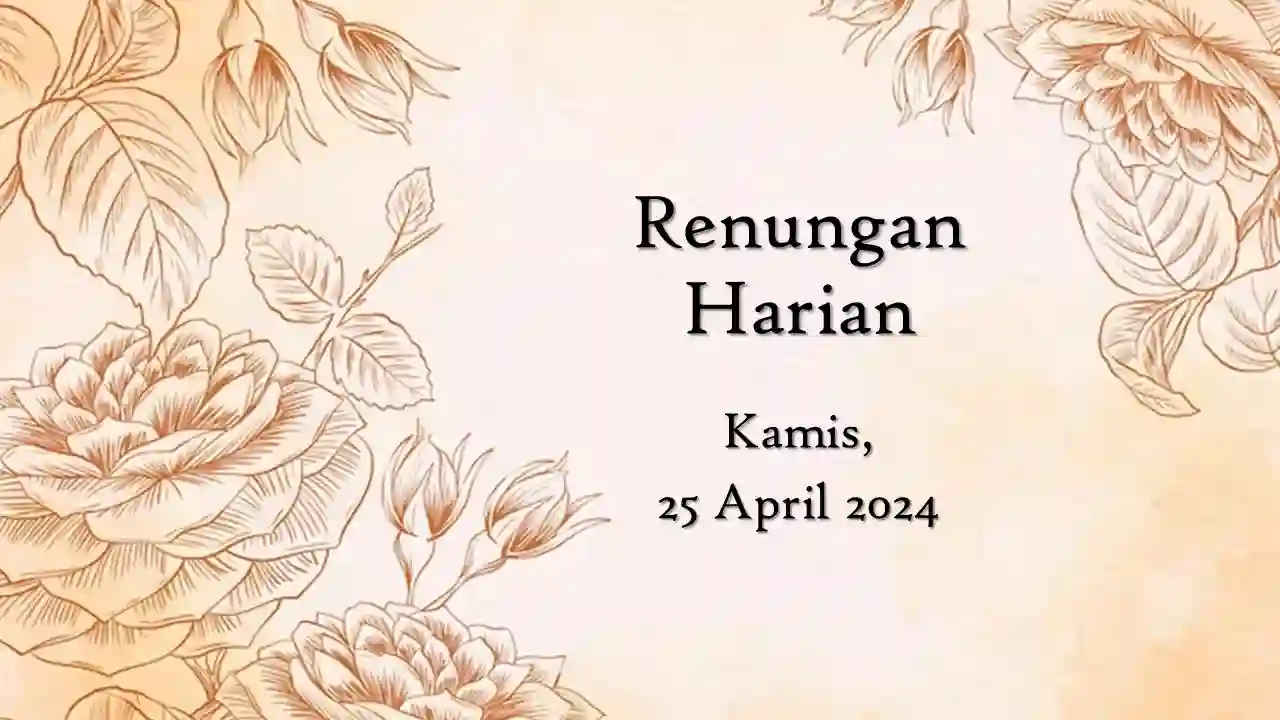 Renungan Harian Hari Ini 25 April 2024 Bacaan Injil renungan harian hari ini