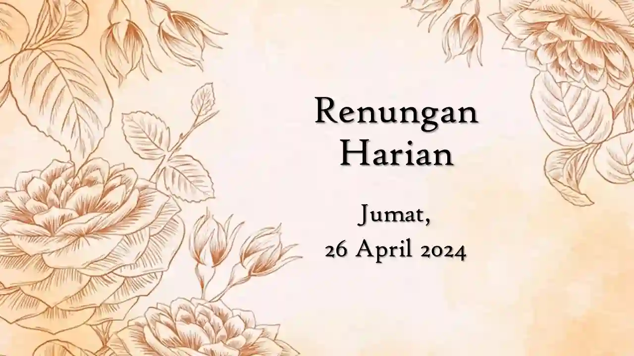 Renungan Harian Hari Ini 26 April 2024 Bacaan Injil renungan harian hari ini