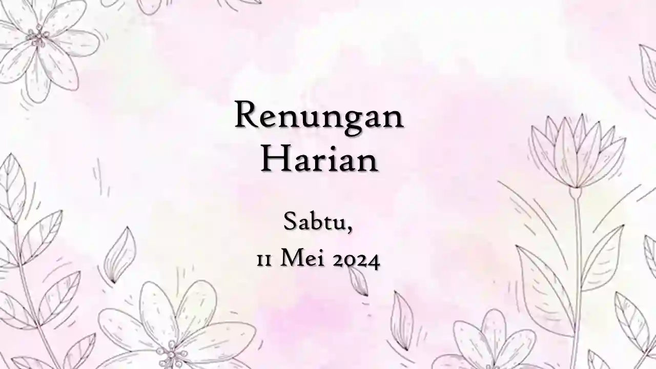Renungan Harian Hari Ini 11 Mei 2024 Bacaan Injil renungan harian hari ini