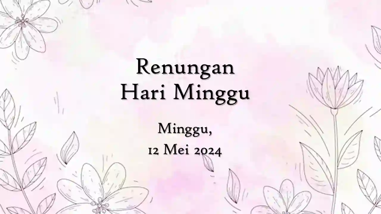 Renungan Harian Hari Ini 12 Mei 2024 Bacaan Injil renungan harian hari ini