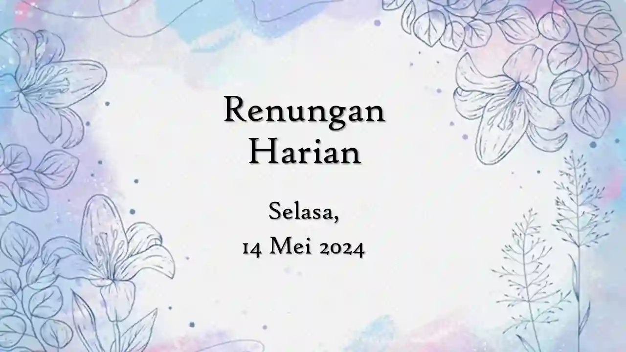 Renungan Harian Hari Ini 14 Mei 2024 Bacaan Injil renungan harian hari ini