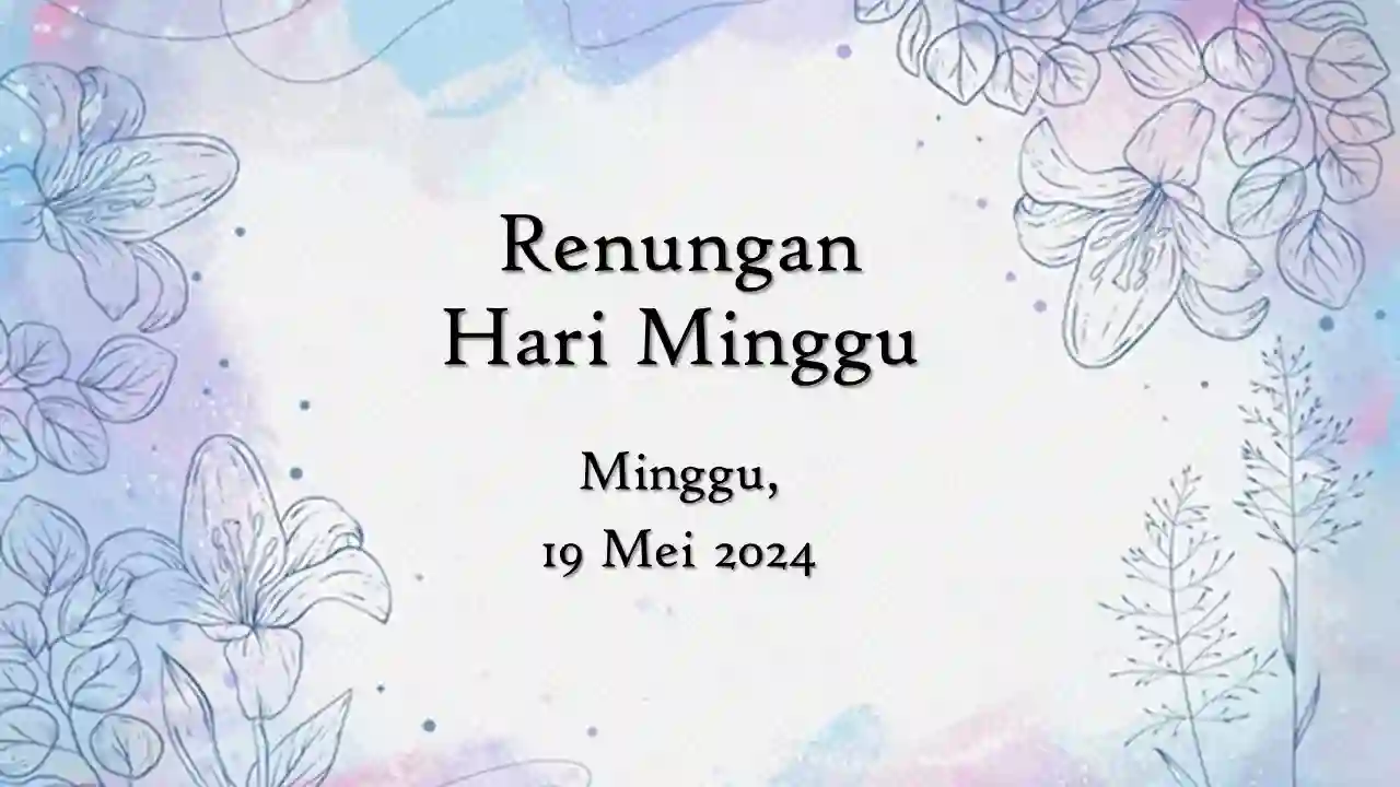 Renungan Harian Hari Ini 19 Mei 2024 Bacaan Injil renungan harian hari ini