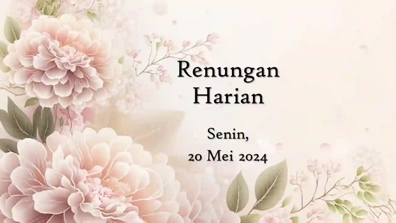 Renungan Harian Hari Ini 20 Mei 2024 Bacaan Injil renungan harian hari ini