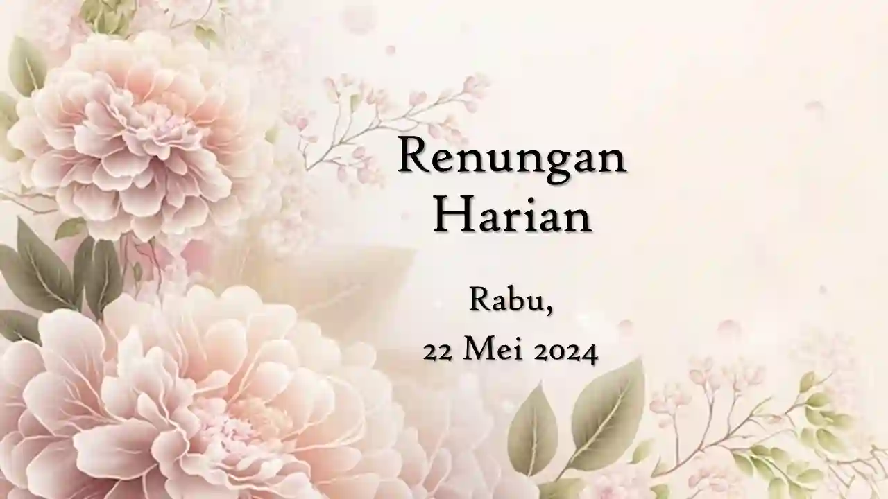 Renungan Harian Hari Ini 22 Mei 2024 Bacaan Injil renungan harian hari ini