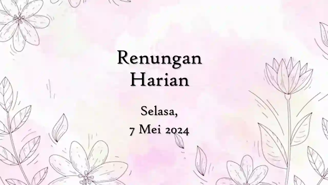 Renungan Harian Hari Ini 7 Mei 2024 Bacaan Injil renungan harian hari ini