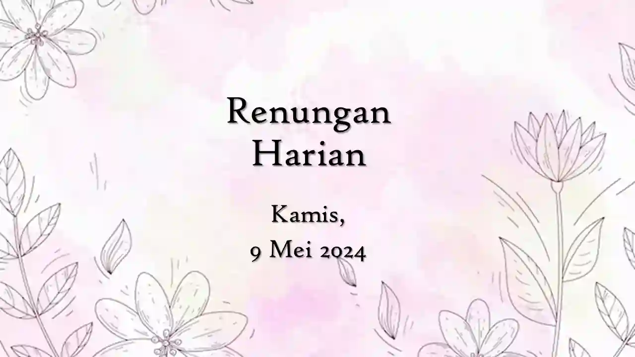 Renungan Harian Hari Ini 9 Mei 2024 Bacaan Injil renungan harian hari ini